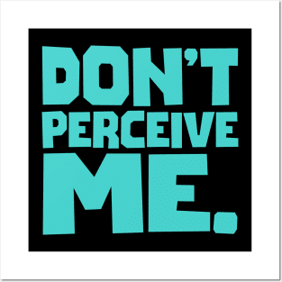 Don't Perceive Me Posters and Art